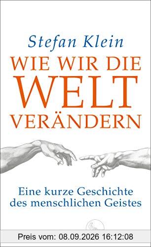 Wie wir die Welt verändern: Eine kurze Geschichte des menschlichen Geistes