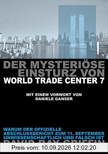 Der mysteriöse Einsturz von World Trade Center 7: Warum der offizielle Abschlußbericht zum 11. September unwissenschaftlich und falsch ist