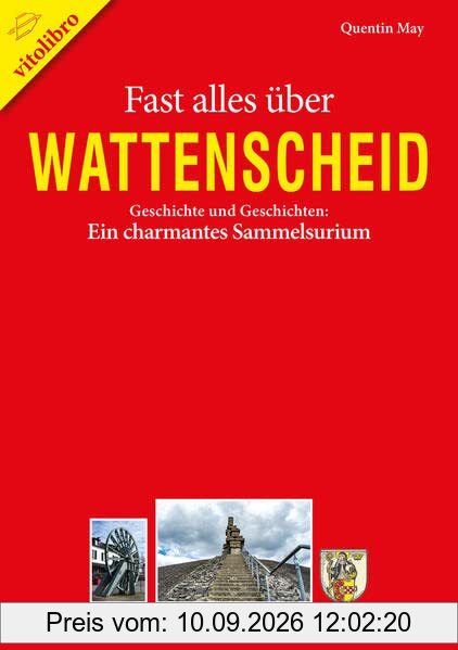 Fast alles über Wattenscheid: Geschichte und Geschichten: Ein charmantes Sammelsurium