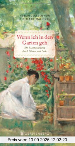 Wenn ich in den Garten geh: Ein Lesespaziergang durch Gärten und Parks