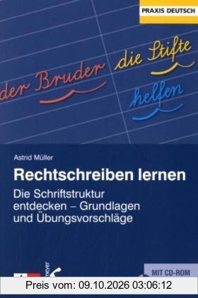 Rechtschreiben lernen: Die Schriftstruktur entdecken - Grundlagen und Übungsvorschläge