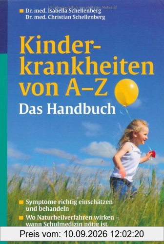 Kinderkrankheiten von A-Z. Das Handbuch: Symptome richtig einschätzen und behandeln. Wo Naturheilverfahren wirken wann Schulmedizin nötig ist