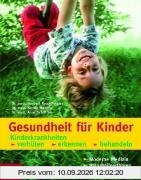 Gesundheit für Kinder: Kinderkrankheiten verhüten, erkennen, behandeln
