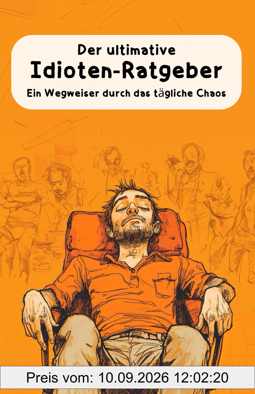 Der ultimative Idioten-Ratgeber: Ein Wegweiser durch das tägliche Chaos: Geschenk für Freunde, Arbeitskollegen, Väter & Ehemänner