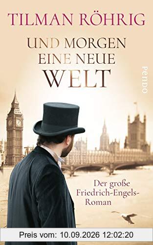 Und morgen eine neue Welt: Der große Friedrich-Engels-Roman