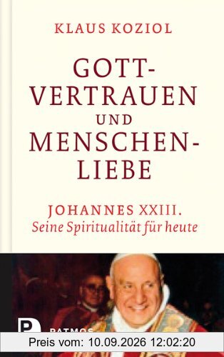 Gottvertrauen und Menschenliebe - Seine Spiritualität für heute
