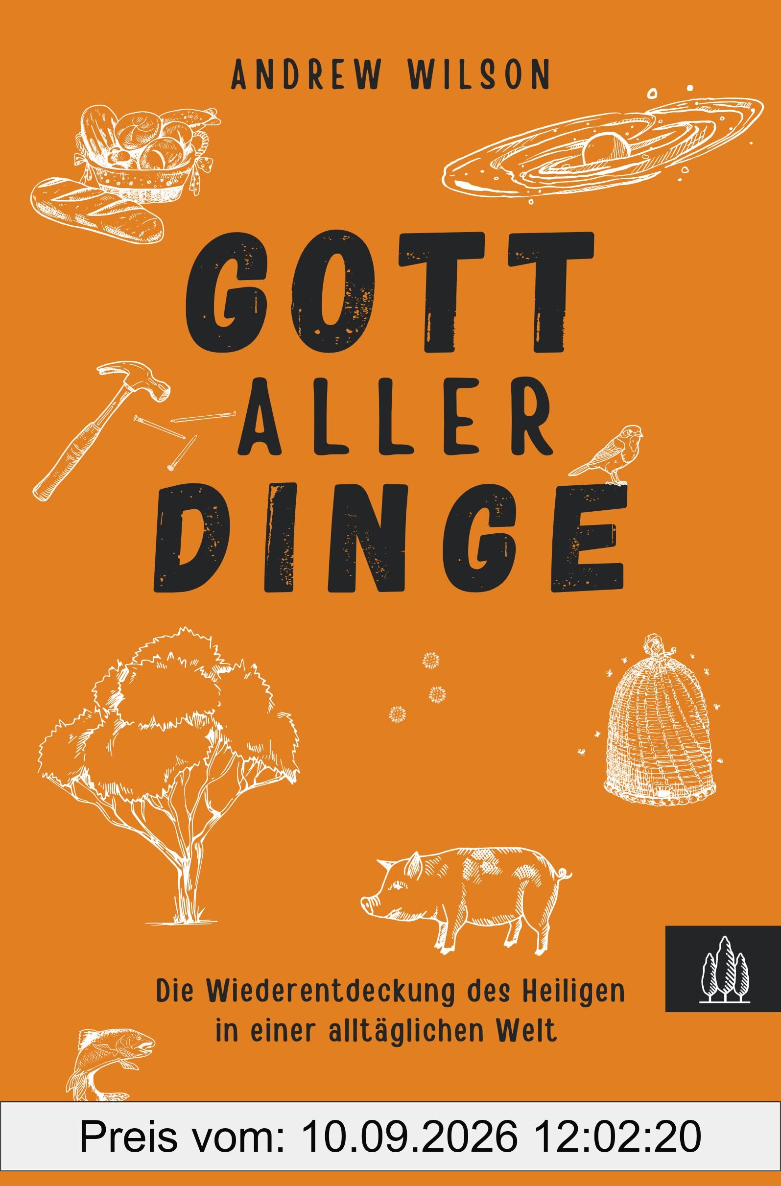 Gott aller Dinge: Die Wiederentdeckung des Heiligen in einer alltäglichen Welt