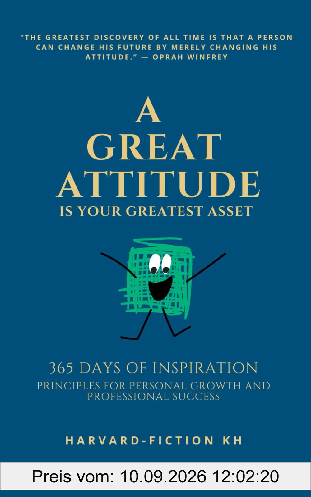 A Great Attitude Is Your Greatest Asset: 365 Days of Inspiration: Principles for Personal Growth and Professional Success