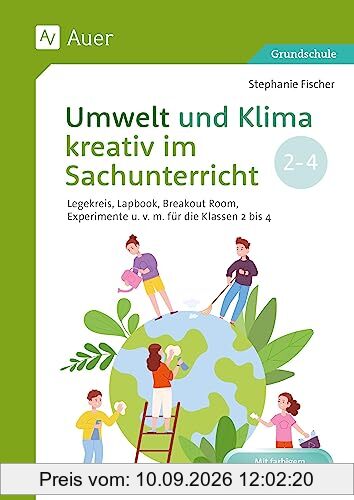 Umwelt und Klima kreativ im Sachunterricht: Legekreis, Lapbook, Breakout-Room, Experimente und vieles mehr für die Klassen 2 bis 4