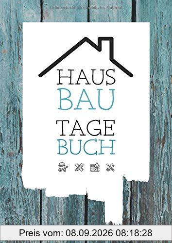 Hausbau Tagebuch: Ein Bautagebuch für Bauherren zum Ausfüllen mit Planungshilfen zum Hausbau oder Renovierung – Ein super Hausbauer Geschenk