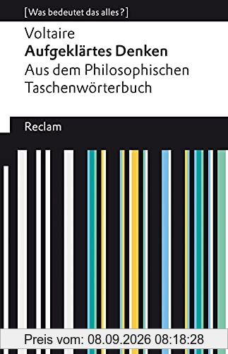 Aufgeklärtes Denken. Aus dem Philosophischen Taschenwörterbuch: [Was bedeutet das alles?] (Reclams Universal-Bibliothek)
