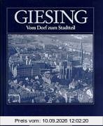 Giesing: Vom Dorf zum Stadtteil. Beiträge zur Geschichte und Gegenwart Giesings und Harlachings