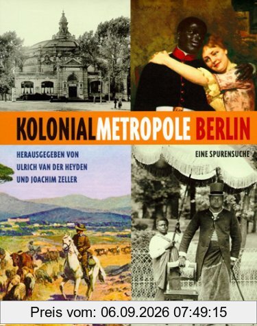 Kolonialmetropole Berlin. Eine Spurensuche