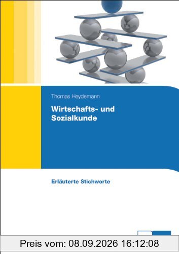 Wirtschafts- und Sozialkunde: Erläuterte Stichworte zum Nachschlagen
