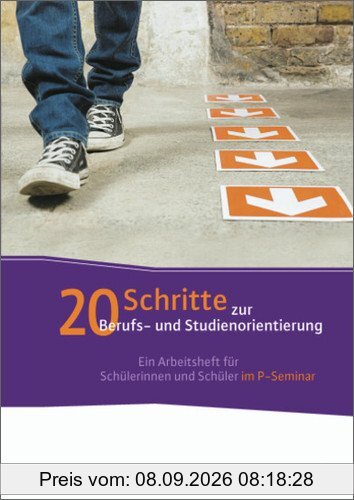 20 Schritte zur Berufs- und Studienorientierung: Ein Arbeitsheft für Schülerinnen und Schüler im P-Seminar