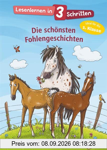 Lesenlernen in 3 Schritten - Die schönsten Fohlengeschichten: Ideal für die 1. Klasse - Kinderbuch mit großer Fibelschrift zum ersten Selberlesen für Kinder ab 5 Jahren