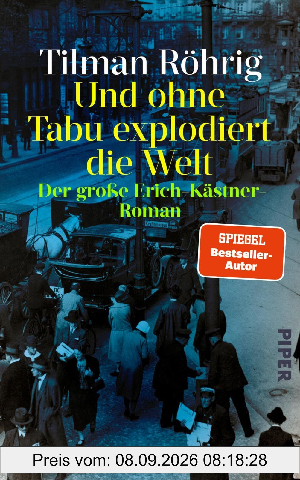 Und ohne Tabu explodiert die Welt: Der große Erich-Kästner-Roman | Historische Romanbiografie über einen Augenzeugen in dunklen Zeiten