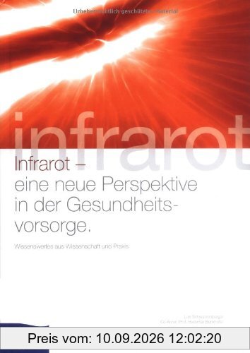 Infrarot - eine neue Perspektive in der Gesundheitsvorsorge: Wissenswertes aus Wissenschaft und Praxis