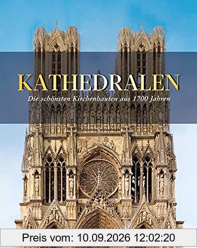Kathedralen: Die schönsten Kirchenbauten aus 1700 Jahren