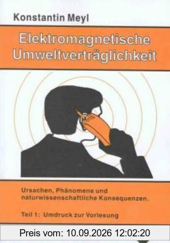 Elektromagnetische Umweltverträglichkeit, 2 Tle., Tl.1, Ursachen, Phänomene und naturwissenschaftliche Konsequenzen: TEIL 1