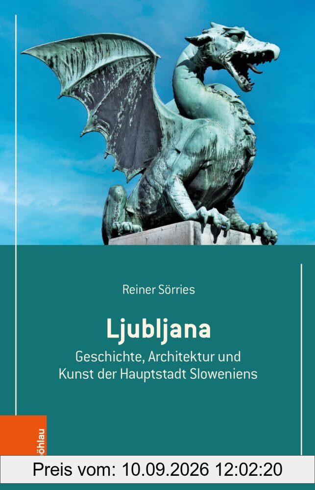 Ljubljana: Geschichte, Architektur Und Kunst Der Hauptstadt Sloweniens