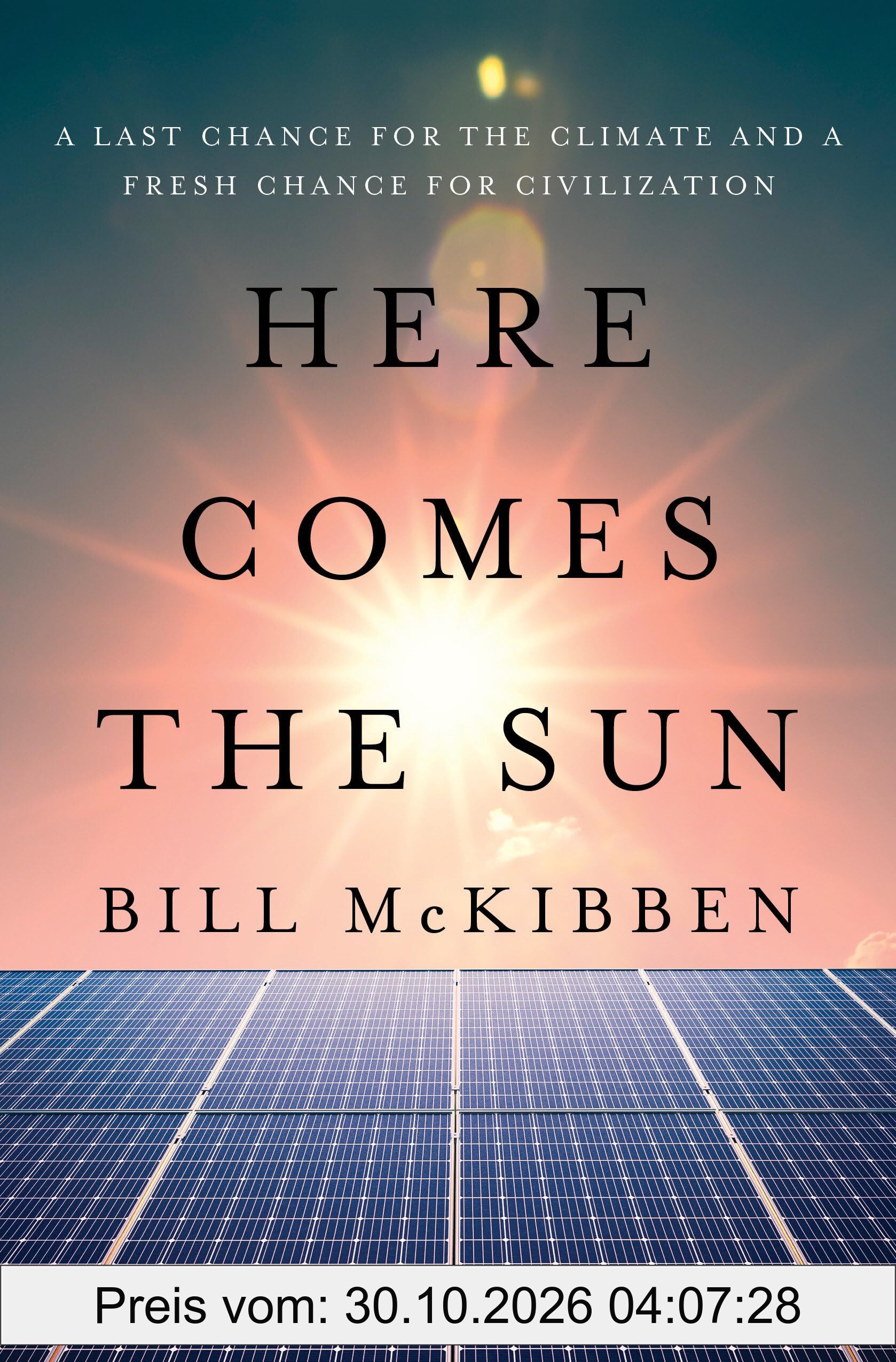 Here Comes the Sun: A Last Chance for the Climate and a Fresh Chance for Civilization