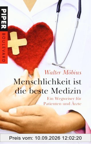 Menschlichkeit ist die beste Medizin: Ein Wegweiser für Patienten und Ärzte