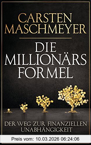 Carsten Maschmeyer Die Millionärsformel, Der Weg Zur Finanziellen Unabhängigkeit