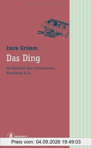 Das Ding. Die Wahrheit über Zuckerstreuer, Monchichis & Co.