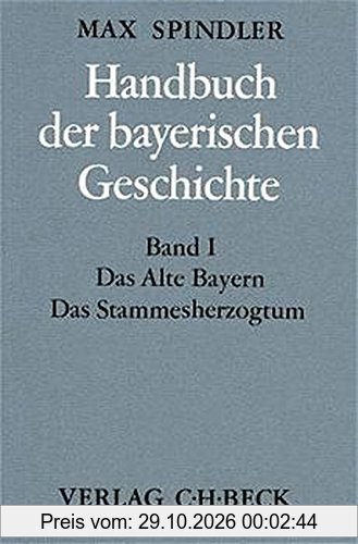 Handbuch der bayerischen Geschichte, 4 Bde. in 6 Tl.-Bdn., Bd.1, Das alte Bayern, Das Stammesherzogtum bis zum Ausgang des 12. Jahrhunderts