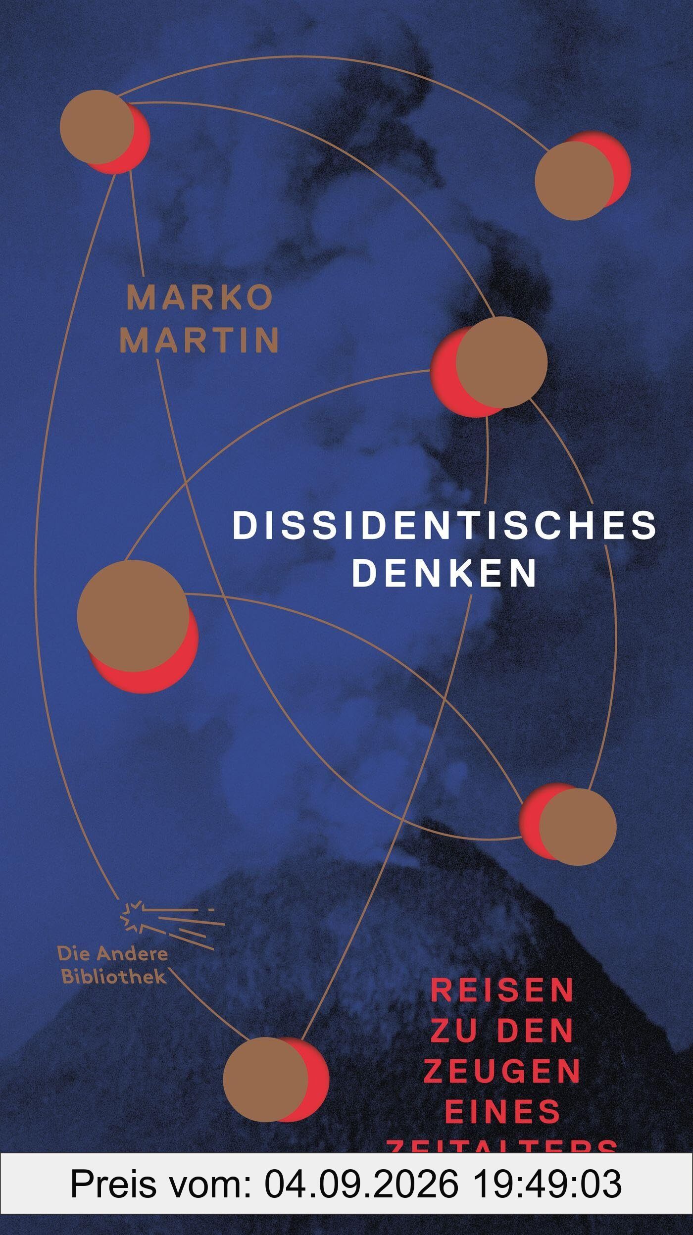 Dissidentisches Denken: Reisen zu den Zeugen eines Zeitalters | Neuausgabe: Mit der Bellevue-Rede zum 35. Jahrestag des Mauerfalls vom 7. November 2024 (Die Andere Bibliothek, Band 415)