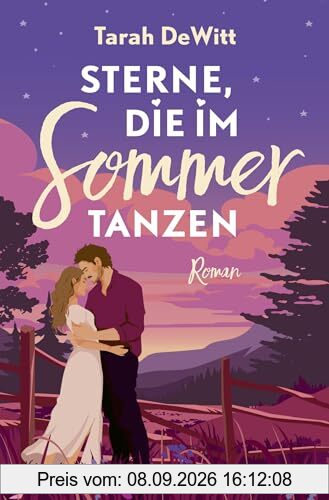 Sterne, die im Sommer tanzen: Roman | Small Town Romance mit Fake Dating und Happy End – Ein humorvoller Liebesroman zum Verlieben