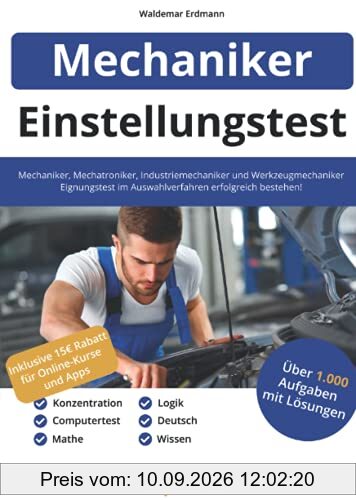 Einstellungstest Mechaniker, Mechatroniker, Industriemechaniker & Werkzeugmechaniker: 1.000 Aufgaben | Eignungstest im Auswahlverfahren bestehen | Ausbildung & Vorbereitung: Fachwissen, Logik, Deutsch