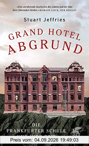 Grand Hotel Abgrund: Die Frankfurter Schule und ihre Zeit