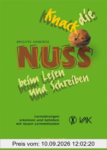 Knack die Nuss beim Lesen und Schreiben: Lernstörungen erkennen und beheben - mit neuen Lernmethoden