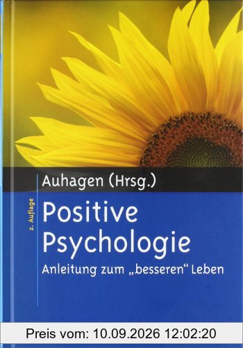 Positive Psychologie: Anleitung zum besseren Leben