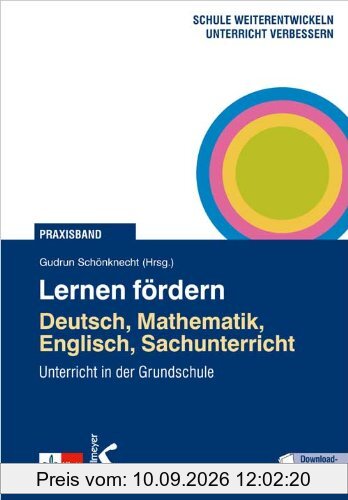 Lernen fördern: Deutsch, Mathematik, Englisch, Sachunterricht: Unterricht in der Grundschule
