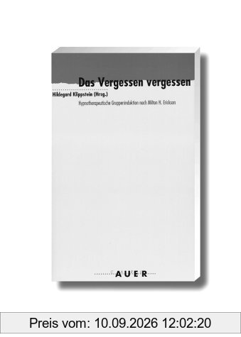 Das Vergessen vergessen. Hypnotherapeutische Gruppeninduktionen nach Milton H. Erickson