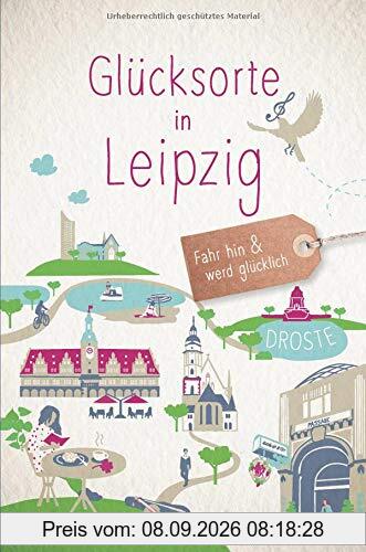 Glücksorte in Leipzig: Fahr hin und werd glücklich