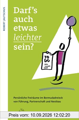 Darf's auch etwas leichter sein?: Persönliche Freiräume im Bermudadreieck von Führung, Partnerschaft und Nestbau