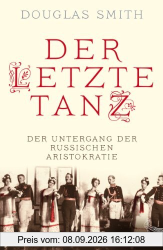 Der letzte Tanz: Der Untergang der russischen Aristokratie