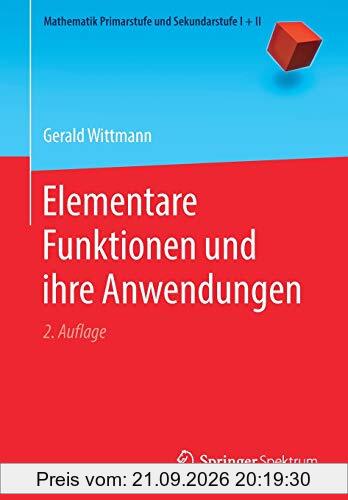 Elementare Funktionen und ihre Anwendungen (Mathematik Primarstufe und Sekundarstufe I + II)