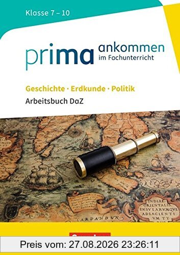 Prima ankommen: Geschichte, Erdkunde, Politik: Klasse 7-10 - Arbeitsbuch DaZ mit Lösungen