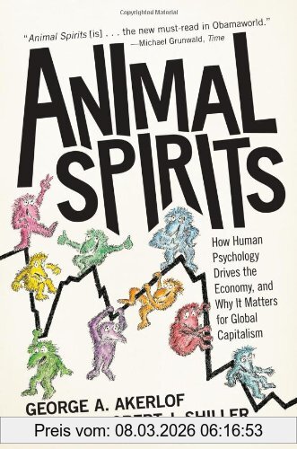 Akerlof, George A. Animal Spirits, How Human Psychology Drives The Economy, And Why It Matters For Global Capitalism