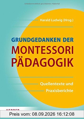 Grundgedanken der Montessori-Pädagogik: Quellentexte und Praxisberichte