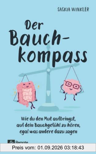Der Bauchkompass: Wie du den Mut aufbringst, auf dein Bauchgefühl zu hören, egal was andere dazu sagen | Emotionale Intelligenz und Gefühle verstehen