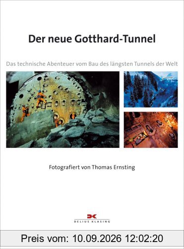 Der neue Gotthard-Tunnel: Das technische Abenteuer vom Bau des längsten Tunnels der Welt
