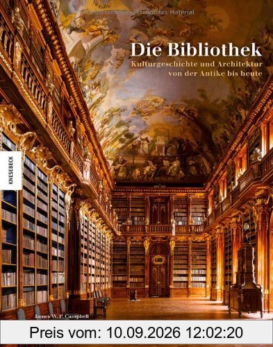Die Bibliothek: Kulturgeschichte und Architektur von der Antike bis heute