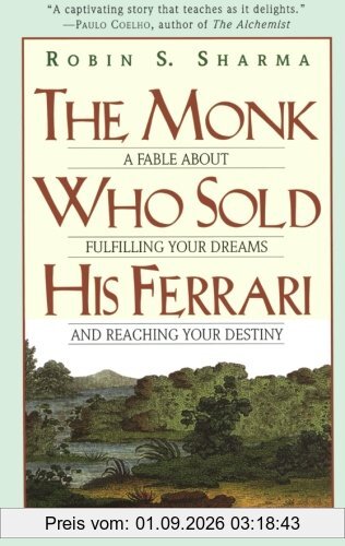 The Monk Who Sold His Ferrari: A Fable About Fulfilling Your Dreams & Reaching Your Destiny
