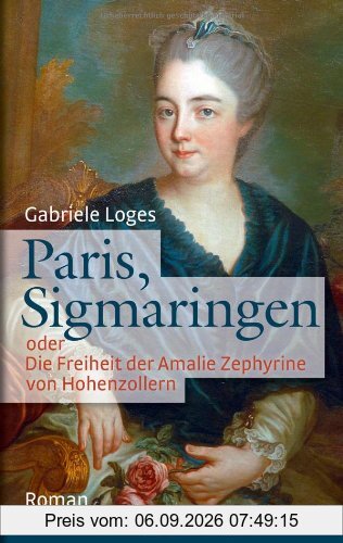 Paris, Sigmaringen: oder Die Freiheit der Amalie Zephyrine von Hohenzollern